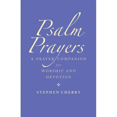 Psalm Prayers: A Companion for Worship and Devotion