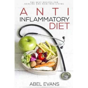 Anti-Inflammatory Diet: The Best Recipes for Healthy & Pain Free Living: 180+ Approved Recipes for Healing, Fighting Inflammation and Enjoying