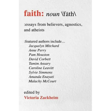 Faith: Essays from Believers, Agnostics, and Atheists
