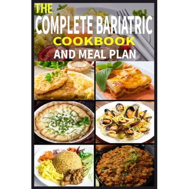 The Complete Bariatric Cookbook and Meal Plan: +100 Simple and Tasty Recipes for Lifelong Health