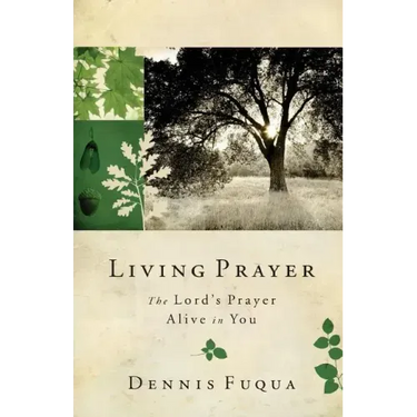 Living Prayer: The Lord's Prayer Alive in You