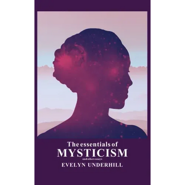 The essentials of Mysticism: And other essays