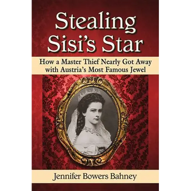 Stealing Sisi's Star: How a Master Thief Nearly Got Away with Austria's Most Famous Jewel