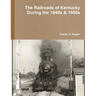 The Railroads of Kentucky During the 1940s & 1950s