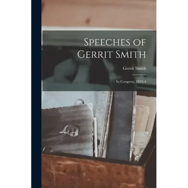 Speeches of Gerrit Smith: in Congress, 1853-4