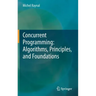 Concurrent Programming: Algorithms, Principles, and Foundations