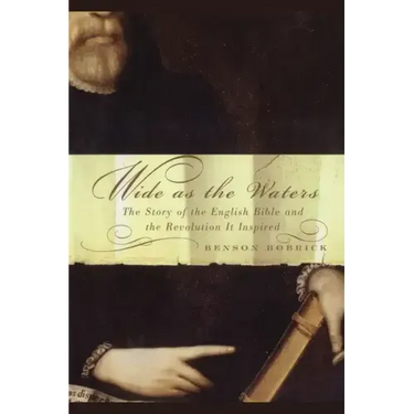 Wide as the Waters: The Story of the English Bible and the Revolution
