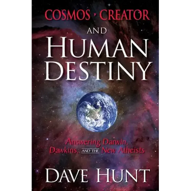 Cosmos, Creator, and Human Destiny: Answering Darwin, Dawkins, and the New Atheists