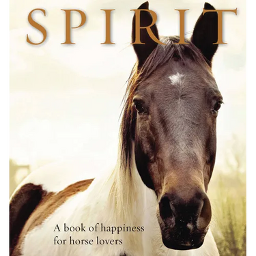 Spirit: A Book of Happiness for Horse Lovers