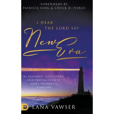I Hear the Lord Say "New Era": Be Prepared, Positioned, and Propelled Into God's Prophetic Timeline