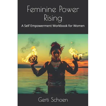 Feminine Power Rising: A Self Empowerment Workbook for Women