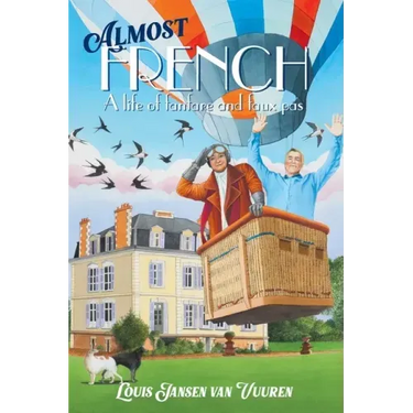 Almost French: A Life of Fanfare and Faux Pas
