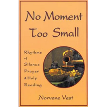 No Moment Too Small: Rhythms of Silence, Prayer, and Holy Reading Volume 153