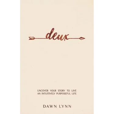 Deux: Uncover Your Story to Live an Intuitively Purposeful Life