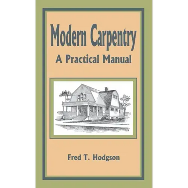 Modern Carpentry: A Practical Manual