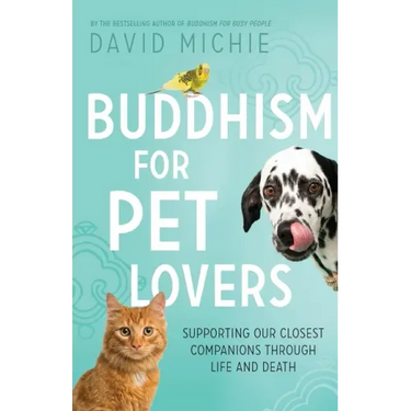 Buddhism for Pet Lovers: Supporting our Closest Companions through Life and Death