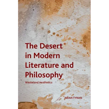 The Desert in Modern Literature and Philosophy: Wasteland Aesthetics