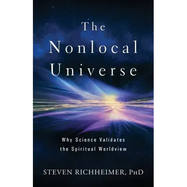 The Nonlocal Universe: Why Science Validates the Spiritual Worldview