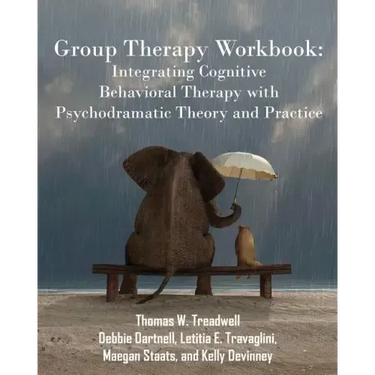 Group Therapy Workbook: Integrating Cognitive Behavioral Therapy with Psychodramatic Theory and Practice