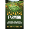 Backyard Farming: How to Plan, Create and Grow a Healthy Sustainable Mini Farming Food Supply in your Own Backyard
