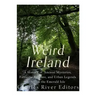Weird Ireland: A History of Ancient Mysteries, Fantastic Folklore, and Urban Legends Across the Emerald Isle