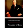 Congressional Government: A Study in American Politics