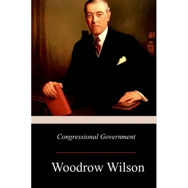 Congressional Government: A Study in American Politics