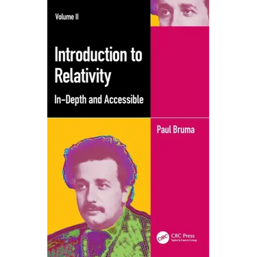 Introduction to Relativity Volume II: In-Depth and Accessible