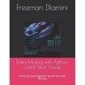 Data Mining with Python Quick Start Guide: A step by step beginner's guide into Data Mining