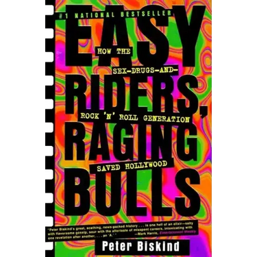 Easy Riders Raging Bulls: How the Sex-Drugs-And Rock 'n Roll Generation Saved Hollywood