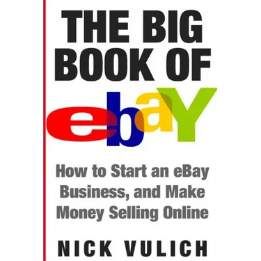 The Big Book of Ebay: How Start an Ebay Business, and Make Money Selling Online