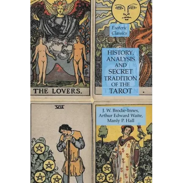 History, Analysis and Secret Tradition of the Tarot: Esoteric Classics