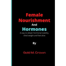 Female Nourishment and Hormones: A way to obtain hormonal stability, shed weight and feel alive
