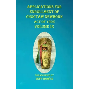 Applications For Enrollment of Choctaw Newborn Act of 1905 Volume IX