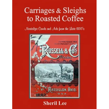 Carriages & Sleighs to Roasted Coffee - Nostalgic Cards and Ads from the Late 1800's