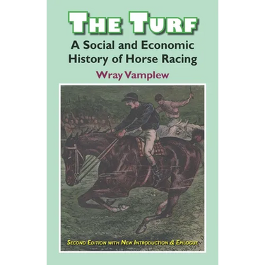 The Turf: A Social and Economic History of Horse Racing