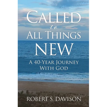 Called to All Things New: A 40-Year Journey With God