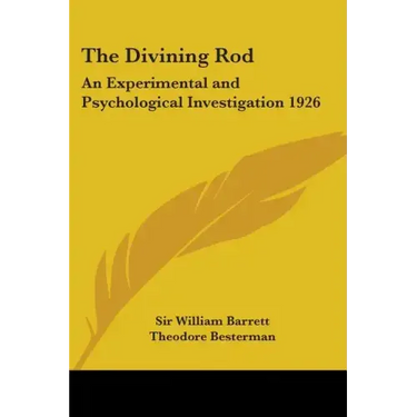 The Divining Rod: An Experimental and Psychological Investigation 1926