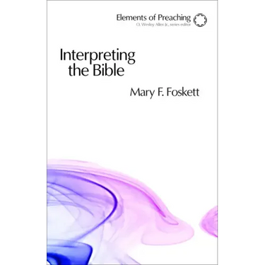 Interpreting the Bible: Approaching the Text in Preparation for Preaching