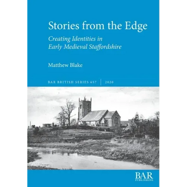 Stories from the Edge: Creating Identities in Early Medieval Staffordshire