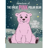 Adventures of the Great Pink Polar Bear: pink polar bear