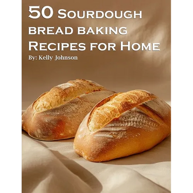 50 Sourdough Bread Baking Recipes for Home