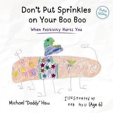 Don't Put Sprinkles on Your Boo Boo: When Positivity Hurts You