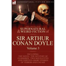 The Collected Supernatural and Weird Fiction of Sir Arthur Conan Doyle: 3-Including the Novel 'The Mystery of Cloomber, ' Two Novelettes and Thirteen