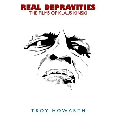 Real Depravities: The Films of Klaus Kinski
