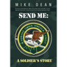 Send Me: A Soldier's Story: The Story of Chief Warrant Officer Three Mike Dean USA (Ret), Former Member of the Activity-America
