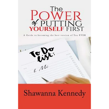 The Power Of Putting YourSELF First: A Guide to becoming the best version of you EVER