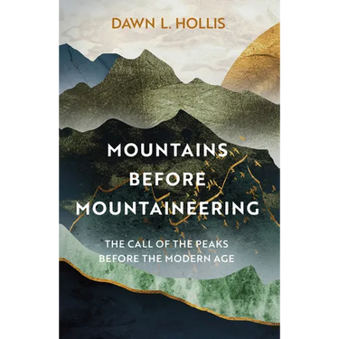 Mountains Before Mountaineering: The Call of the Peaks Before the Modern Age