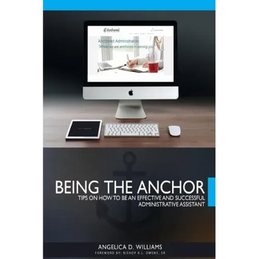 Being the Anchor: Tips on How to be an Effective and Successful Administrative Assistant