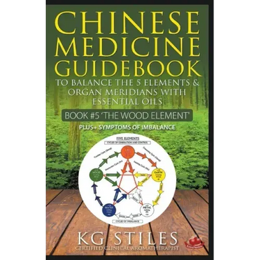 Chinese Medicine Guidebook Essential Oils to Balance the Wood Element & Organ Meridians